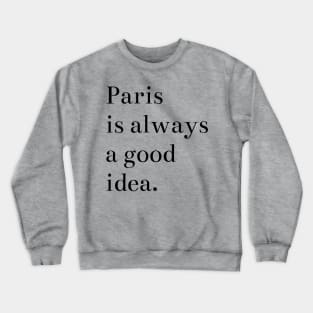 Paris is Always a Good Idea Crewneck Sweatshirt